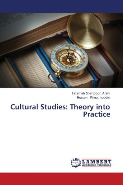 Cultural Studies: Theory Into Practice