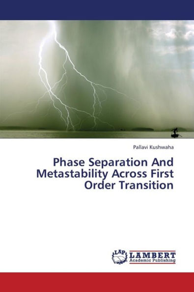 Phase Separation and Metastability Across First Order Transition