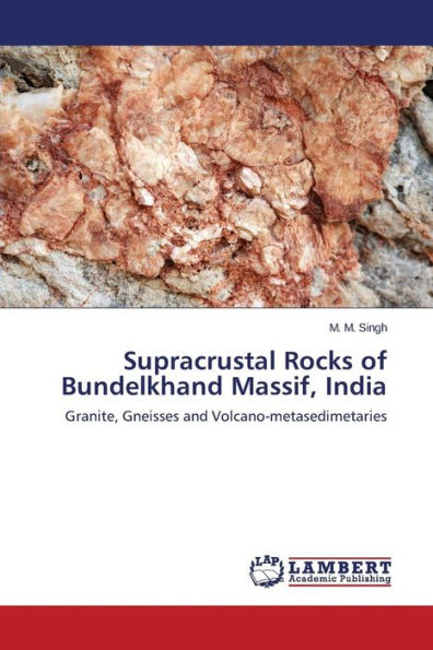 Supracrustal Rocks of Bundelkhand Massif, India