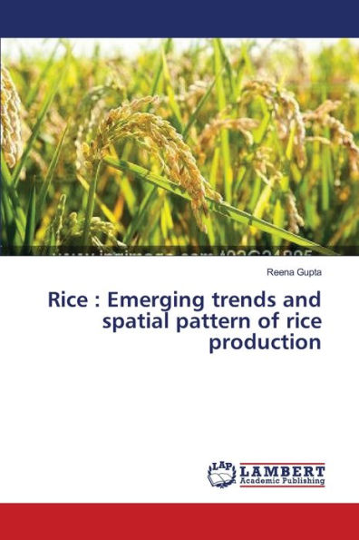 Rice: Emerging trends and spatial pattern of rice production