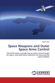 Title: Space Weapons and Outer Space Arms Control, Author: David John