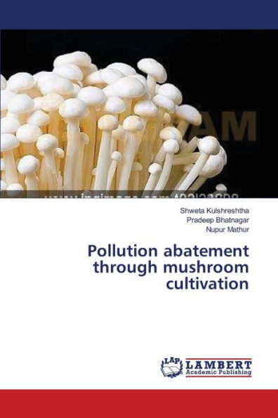 Pollution abatement through mushroom cultivation