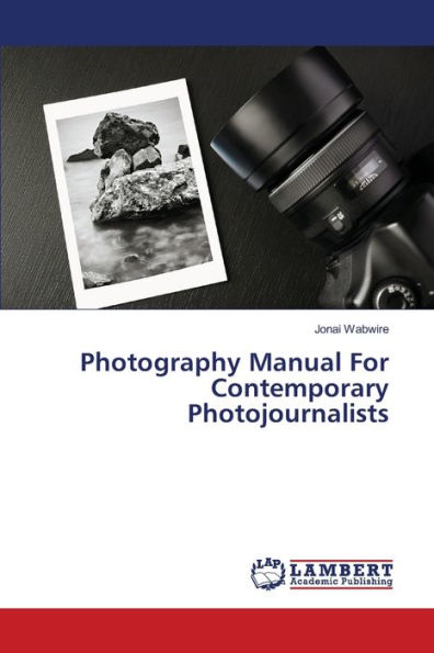 Photography Manual For Contemporary Photojournalists