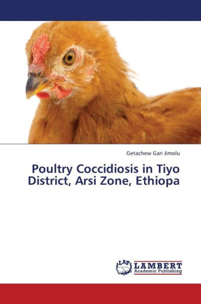 Poultry Coccidiosis in Tiyo District, Arsi Zone, Ethiopa