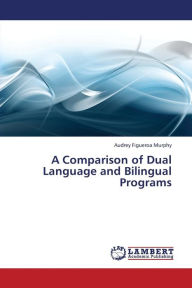 Title: A Comparison of Dual Language and Bilingual Programs, Author: Murphy Audrey Figueroa