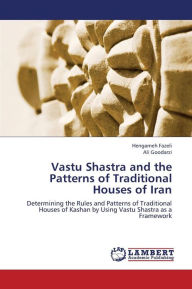 Title: Vastu Shastra and the Patterns of Traditional Houses of Iran, Author: Fazeli Hengameh