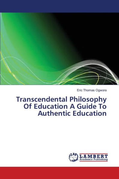 Transcendental Philosophy Of Education A Guide To Authentic Education