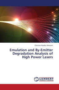 Title: Emulation and By-Emitter Degradation Analysis of High Power Lasers, Author: Christian Kwaku Amuzuvi