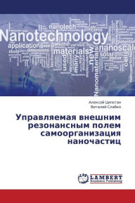 Title: Upravlyaemaya Vneshnim Rezonansnym Polem Samoorganizatsiya Nanochastits, Author: Tsipotan Aleksey