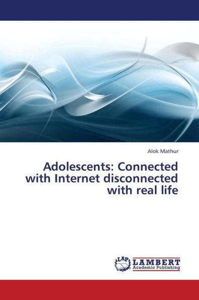 Adolescents: Connected with Internet Disconnected with Real Life