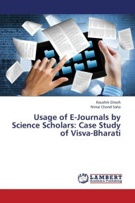 Title: Usage of E-Journals by Science Scholars: Case Study of Visva-Bharati, Author: Ghosh Koushik