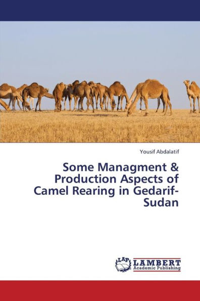 Some Managment & Production Aspects of Camel Rearing in Gedarif- Sudan