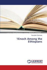 Title: 1Enoch Among the Ethiopians, Author: Yewubdar Demissie