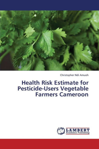 Health Risk Estimate for Pesticide-Users Vegetable Farmers Cameroon