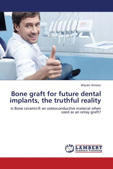 Bone Graft for Future Dental Implants, the Truthful Reality