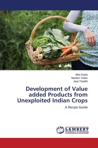 Development of Value added Products from Unexploited Indian Crops