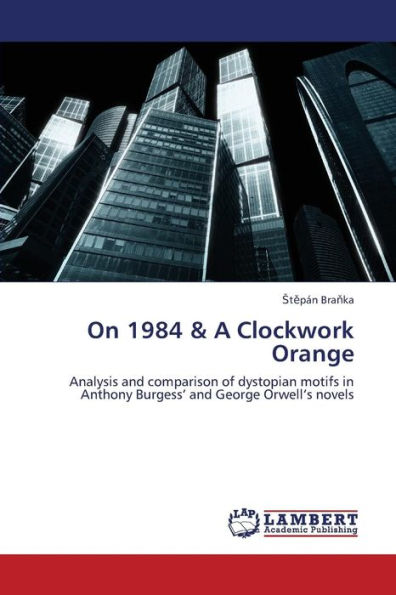 On 1984 & A Clockwork Orange