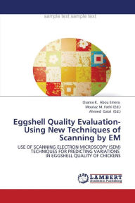 Title: Eggshell Quality Evaluation- Using New Techniques of Scanning by Em, Author: Abou Emera Osama K.