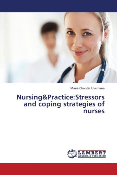 Nursing&practice: Stressors and Coping Strategies of Nurses