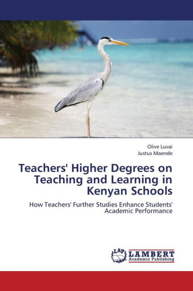 Teachers' Higher Degrees on Teaching and Learning in Kenyan Schools
