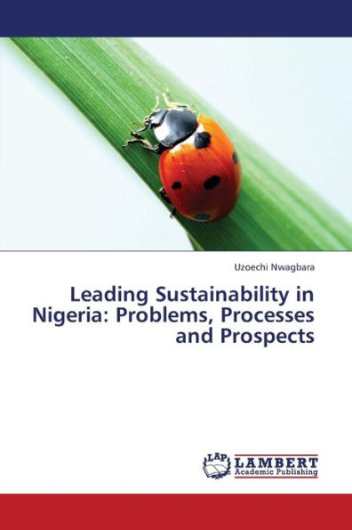 Leading Sustainability in Nigeria: Problems, Processes and Prospects