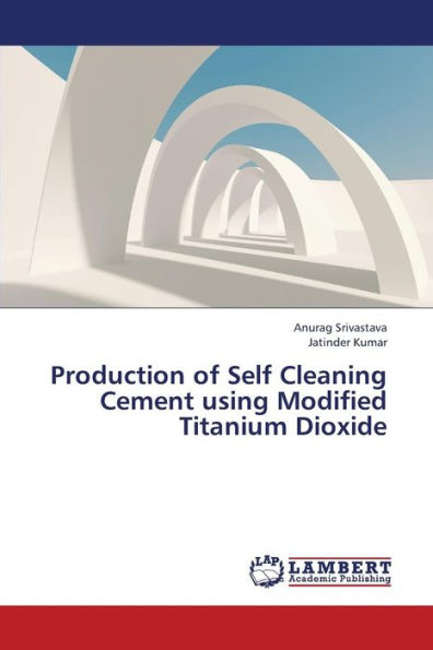 Production of Self Cleaning Cement Using Modified Titanium Dioxide