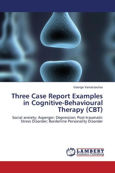 Three Case Report Examples in Cognitive-Behavioural Therapy (CBT)