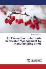 Title: An Evaluation of Accounts Receivable Management by Manufacturing Firms, Author: Bonface Namunyu