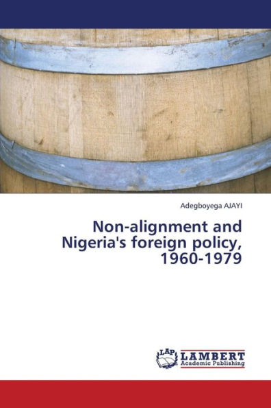 Non-Alignment and Nigeria's Foreign Policy, 1960-1979