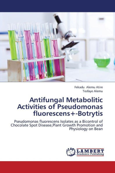Antifungal Metabolitic Activities of Pseudomonas Fluorescens+-Botrytis