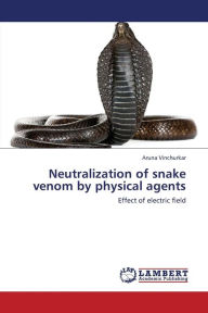 Title: Neutralization of Snake Venom by Physical Agents, Author: Vinchurkar Aruna