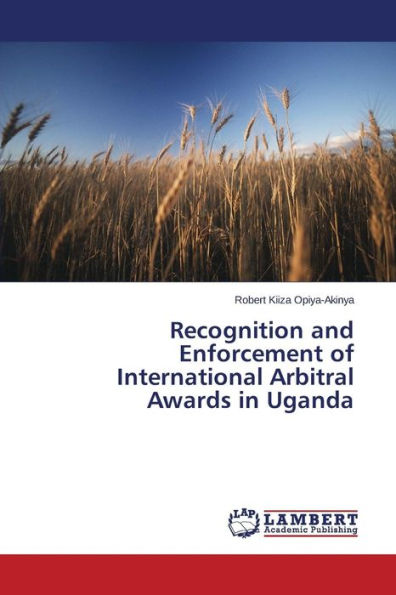 Recognition and Enforcement of International Arbitral Awards in Uganda