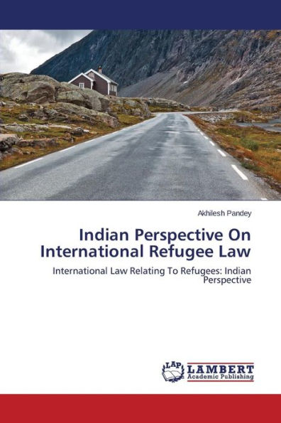 Indian Perspective On International Refugee Law