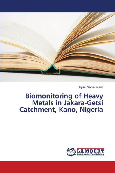 Biomonitoring of Heavy Metals in Jakara-Getsi Catchment, Kano, Nigeria