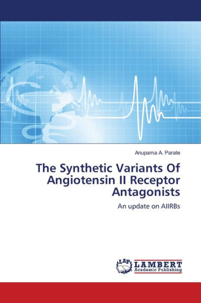The Synthetic Variants Of Angiotensin II Receptor Antagonists