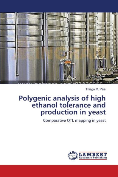 Polygenic analysis of high ethanol tolerance and production in yeast