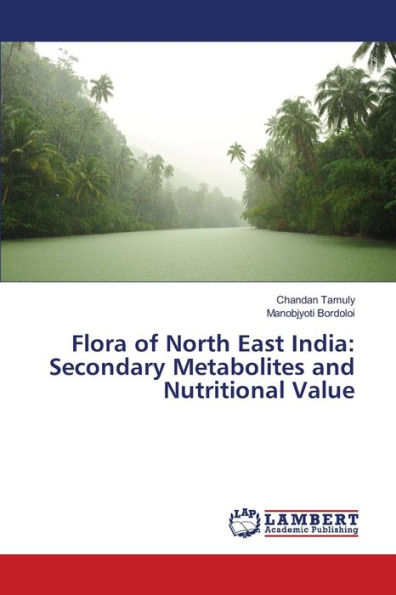 Flora of North East India: Secondary Metabolites and Nutritional Value