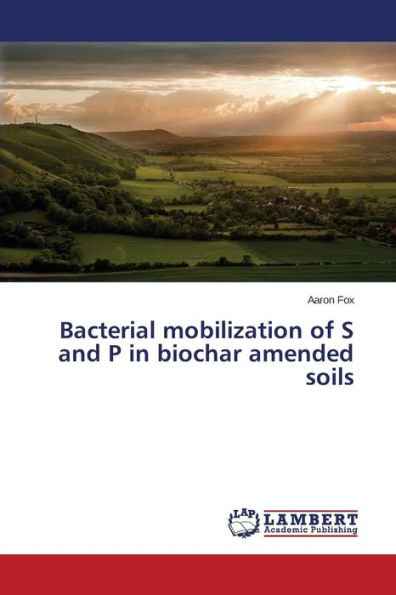 Bacterial mobilization of S and P in biochar amended soils