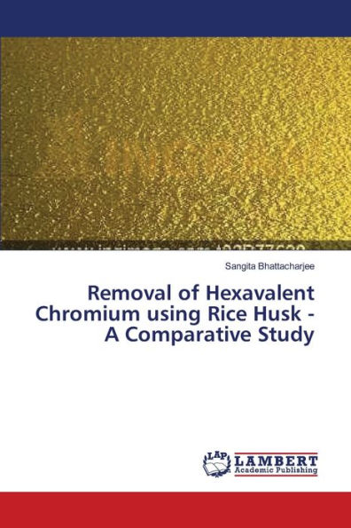 Removal of Hexavalent Chromium using Rice Husk - A Comparative Study
