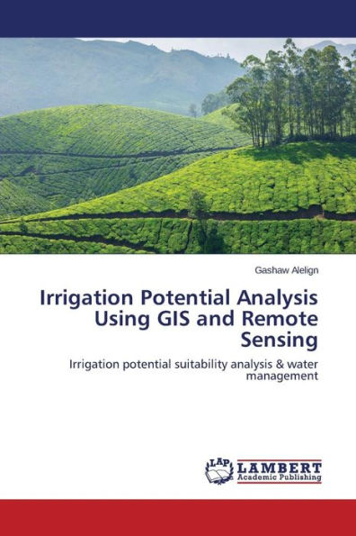 Irrigation Potential Analysis Using GIS and Remote Sensing