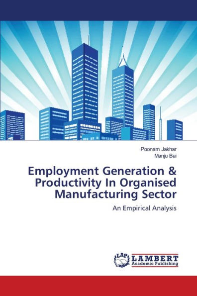 Employment Generation & Productivity In Organised Manufacturing Sector