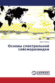 Title: Osnovy spektral'noy seysmorazvedki, Author: Glikman Adam