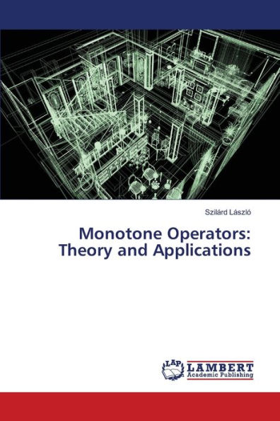 Monotone Operators: Theory and Applications