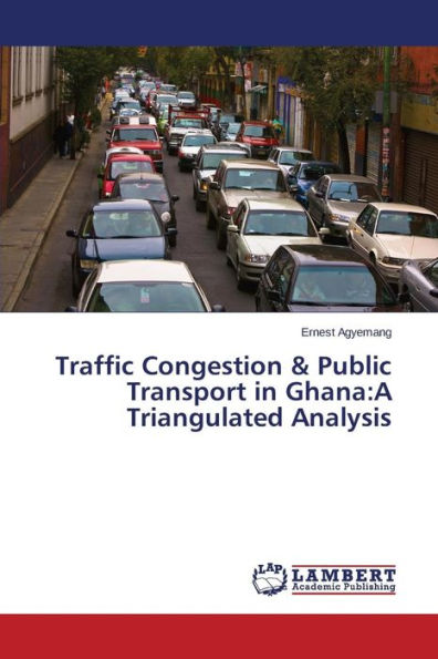 Traffic Congestion & Public Transport in Ghana: A Triangulated Analysis