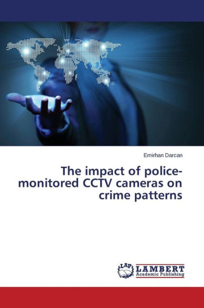 The Impact of Police-Monitored Cctv Cameras on Crime Patterns by Darcan ...