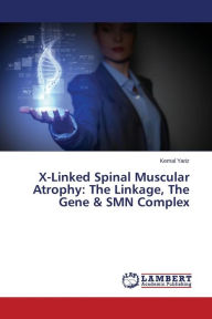 Title: X-Linked Spinal Muscular Atrophy: The Linkage, the Gene & Smn Complex, Author: Yariz Kemal