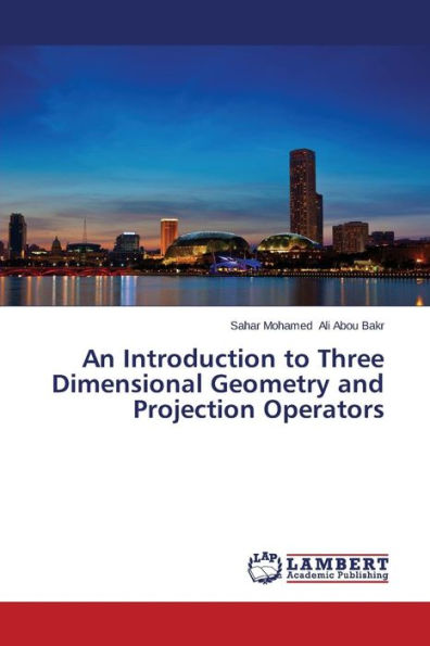 An Introduction to Three Dimensional Geometry and Projection Operators