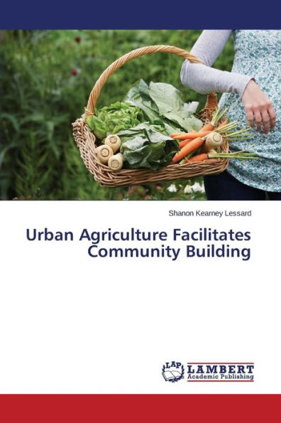 Urban Agriculture Facilitates Community Building