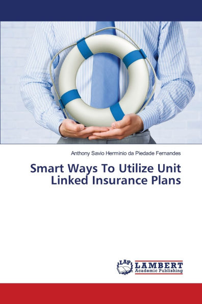 Smart Ways To Utilize Unit Linked Insurance Plans