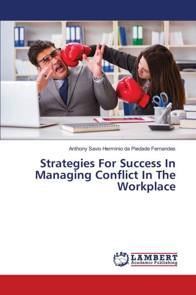 Strategies For Success In Managing Conflict In The Workplace